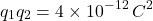 \[ q_1q_2=4\times10^{-12}\,C^2 \]