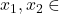 x_1, x_2 \in