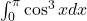 \int_0^\pi \cos^3 x dx