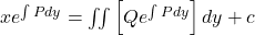 x e^{\int P dy} = \iint \left[Q e^{\int P dy}\right] dy + c
