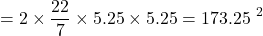 \[= 2 \times \frac{22}{7} \times 5.25 \times 5.25 = 173.25 \text{ सेमी}^2\]