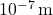 10^{-7} \, \text{m}