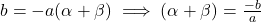 b = -a(\alpha + \beta) \implies (\alpha + \beta) = \frac{-b}{a}