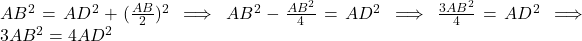 AB^2 = AD^2 + (\frac{AB}{2})^2 \implies AB^2 - \frac{AB^2}{4} = AD^2 \implies \frac{3AB^2}{4} = AD^2 \implies 3AB^2 = 4AD^2