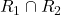 R_1 \cap R_2