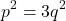 \[p^2 = 3q^2\]