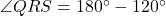 \angle QRS = 180^\circ - 120^\circ