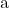 Rendered by QuickLaTeX.com $a$