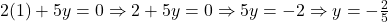 2(1) + 5y = 0 \Rightarrow 2 + 5y = 0 \Rightarrow 5y = -2 \Rightarrow y = -\frac{2}{5}