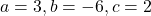 a=3, b=-6, c=2