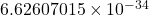 6.62607015 \times 10^{-34}
