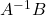 A^{-1}B