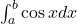 \int_a^b \cos x dx