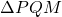 \Delta PQM