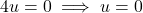 4u = 0 \implies u = 0