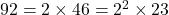 92 = 2 \times 46 = 2^2 \times 23