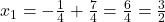 x_1 = -\frac{1}{4} + \frac{7}{4} = \frac{6}{4} = \frac{3}{2}