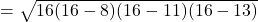 = \sqrt{16(16 - 8)(16 - 11)(16 - 13)}