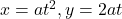x = at^2, y = 2at