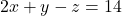\[ 2x + y - z = 14 \]
