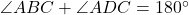 \angle ABC + \angle ADC = 180^\circ