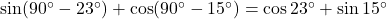 \sin(90^\circ - 23^\circ) + \cos(90^\circ - 15^\circ) = \cos 23^\circ + \sin 15^\circ