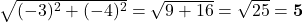 \sqrt{(-3)^2 + (-4)^2} = \sqrt{9 + 16} = \sqrt{25} = \mathbf{5}