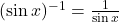 (\sin x)^{-1} = \frac{1}{\sin x}