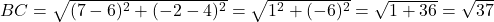 BC = \sqrt{(7-6)^2 + (-2 - 4)^2} = \sqrt{1^2 + (-6)^2} = \sqrt{1+36} = \sqrt{37}