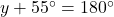 y + 55^\circ = 180^\circ