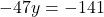 \[-47y = -141\]