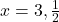 x = 3, \frac{1}{2}