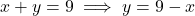 x + y = 9 \implies y = 9 - x