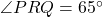 \angle PRQ = 65^\circ