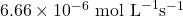 6.66 \times 10^{-6} \text{ mol L}^{-1} \text{s}^{-1}