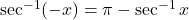 \sec^{-1}(-x) = \pi - \sec^{-1} x