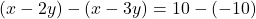 (x - 2y) - (x - 3y) = 10 - (-10)