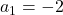 a_1 = -2