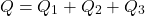 \[ Q=Q_1+Q_2+Q_3 \]