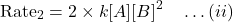 \[\text{Rate}_2 = 2 \times k [A][B]^2 \quad \dots (ii)\]