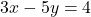 3x - 5y = 4
