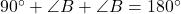 90^\circ + \angle B + \angle B = 180^\circ