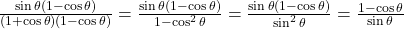 \frac{\sin\theta (1 - \cos\theta)}{(1 + \cos\theta)(1 - \cos\theta)} = \frac{\sin\theta (1 - \cos\theta)}{1 - \cos^2\theta} = \frac{\sin\theta (1 - \cos\theta)}{\sin^2\theta} = \frac{1 - \cos\theta}{\sin\theta}