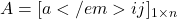 A = [a</em>{ij}]_{1 \times n}