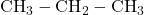 \text{CH}_3-\text{CH}_2-\text{CH}_3
