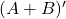 (A + B)'