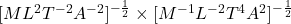 [ML^2T^{-2}A^{-2}]^{-\frac{1}{2}} \times [M^{-1}L^{-2}T^4A^2]^{-\frac{1}{2}}