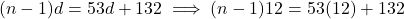 (n - 1)d = 53d + 132 \implies (n - 1)12 = 53(12) + 132