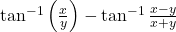 \tan^{-1}\left(\frac{x}{y}\right) - \tan^{-1}\frac{x-y}{x+y}