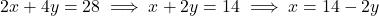 2x + 4y = 28 \implies x + 2y = 14 \implies x = 14 - 2y